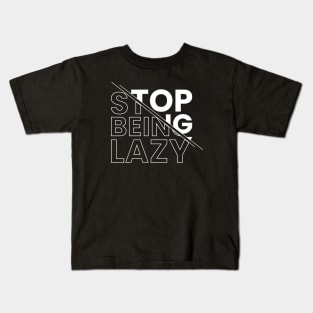 Stop being lazy Kids T-Shirt